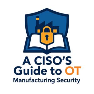 The OT Podcast: A CISO’s Guide to OT