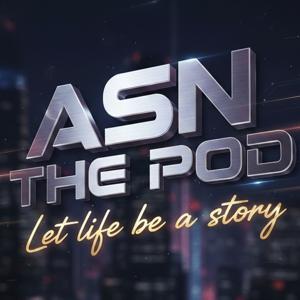 ASN THE POD: Let life be a story