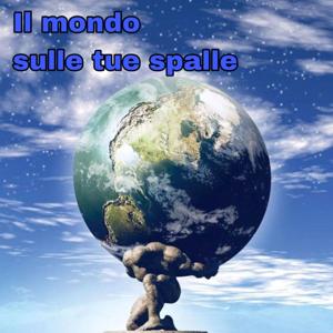 Il mondo sulle tue spalle