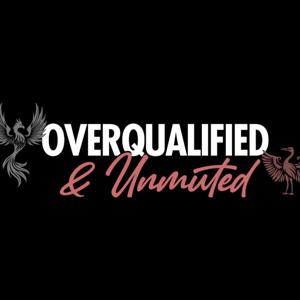 Overqualified & Unmuted
