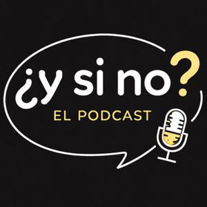 ¿y si no? Podcast