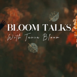 Bloom Talks with Tania Bloom