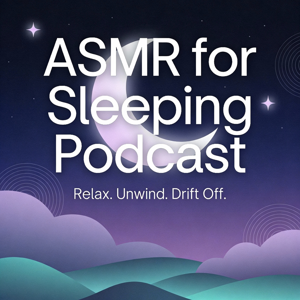 ASMR for Sleeping Podcast