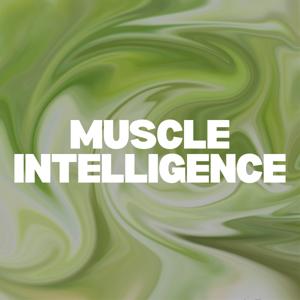 Muscle Intelligence: Mind, Pump, Fitness