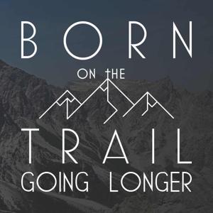 Born on the Trail: Going Longer