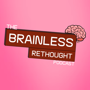 The Brainless Podcast: Rethought