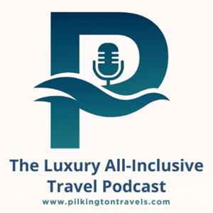 Luxury All-Inclusive Travel Podcast