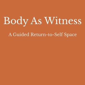 Body As Witness: A Guided Return-to-Self Space