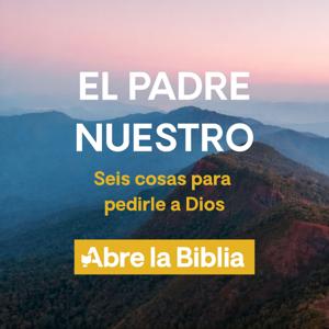El Padre Nuestro – Seis cosas para pedirle a Dios