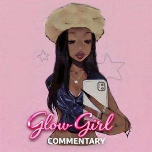 Glow Girl Commentary
