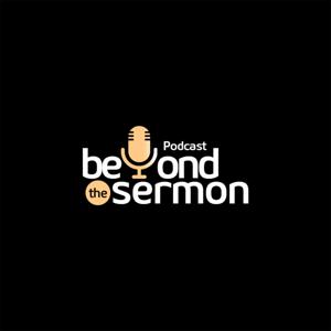 BEYOND THE SERMON PODCAST