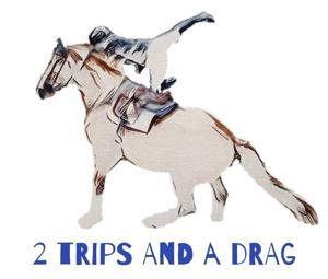 Two Trips and a Drag