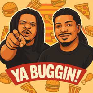 Ya Buggin!