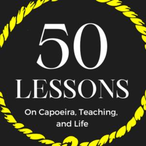 50 Lessons: On Capoeira, Teaching, and Life
