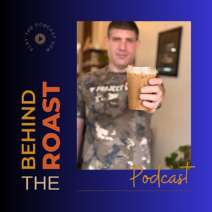 Behind the Roast Podcast