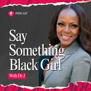 Say Something Black Girl with Dr. J