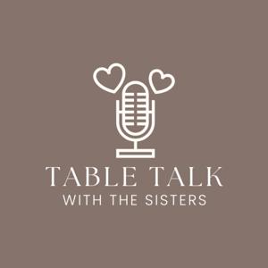 Table Talk With The Sisters