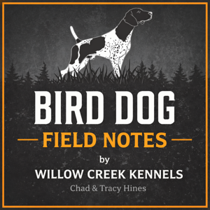 Bird Dog Field Notes by Willow Creek Kennels