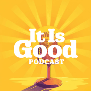 It Is Good Podcast