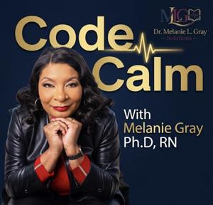 Code Calm With Melanie Gray Ph.D, RN