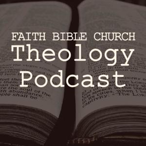 Faith Bible Church Theology Podcast