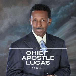 The Chief Apostle Lucas Podcast