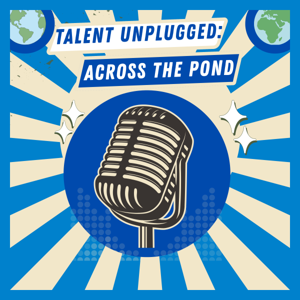 TALENT UNPLUGGED: ACROSS THE POND