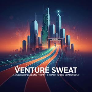 Venture Sweat: Leadership Lessons from the Track to the Boardroom