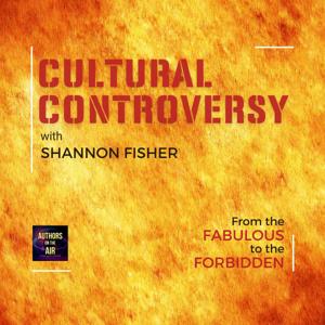 Cultural Controversy and Our Lives with Shannon Fisher by Shannon Fisher