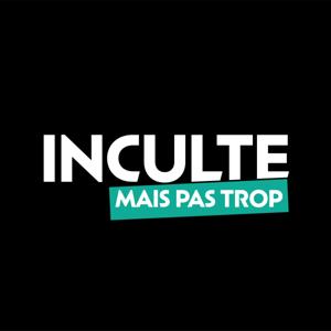 INCULTE MAIS PAS TROP