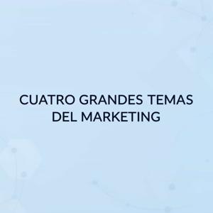 Cuatro grandes temas del marketing