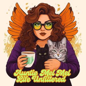 Auntie Mel Mel Life Unfiltered