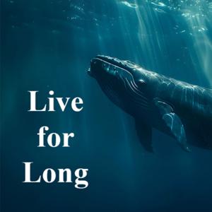 Live for Long - Building a Life Worth Living, Every Day