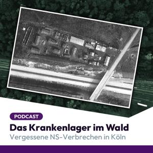 Das Krankenlager im Wald. Vergessene NS-Verbrechen in Köln