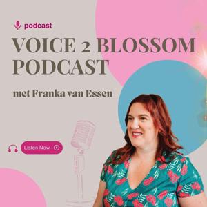 Voice2Blossom Podcast- met Franka van Essen, stemweefster