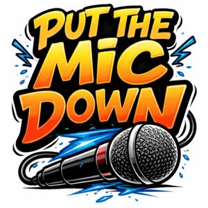PUT THE MIC DOWN PODCAST