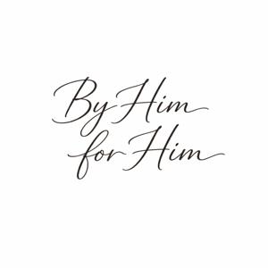 by Him for Him.
