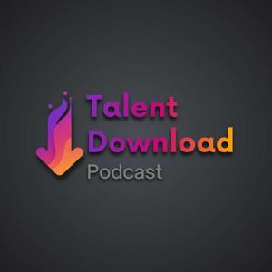 Talent Download Podcast