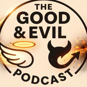 The Good &
 Evil Podcast