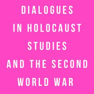 Dialogues in Holocaust Studies and the Second World War