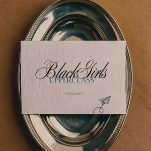 Black Girls UpperClass Podcast
