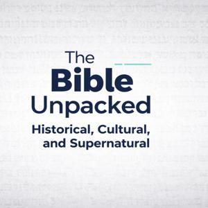 The Bible Unpacked - Historical, Cultural, Supernatural