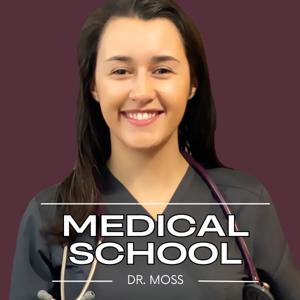 Medical School with Dr. Moss
