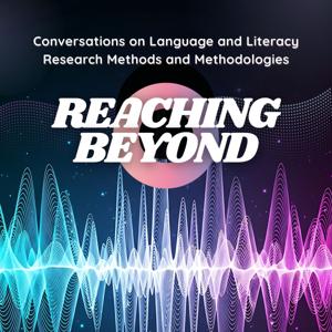 REACHing Beyond: Conversations on Language and Literacy Research Methods and Methodologies