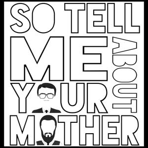 So, Tell Me About Your Mother