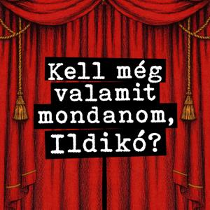 Kell még valamit mondanom, Ildikó?