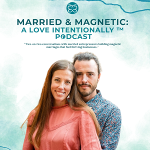 Married & Magnetic: A Love Intentionally Podcast