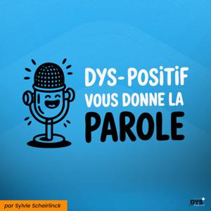 DYS-POSITIF vous donne la parole
