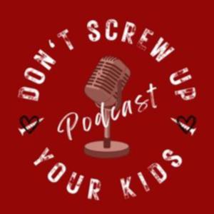 Don't Screw Up Your Kids