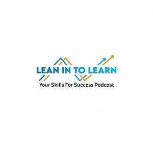 Lean In To Learn - Your Skills for Success Podcast
